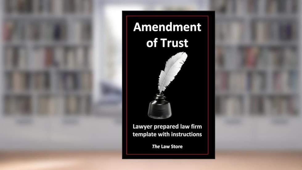 Amendment of Trust: Lawyer Prepared Law Firm Template With Instructions, written by The Law Store