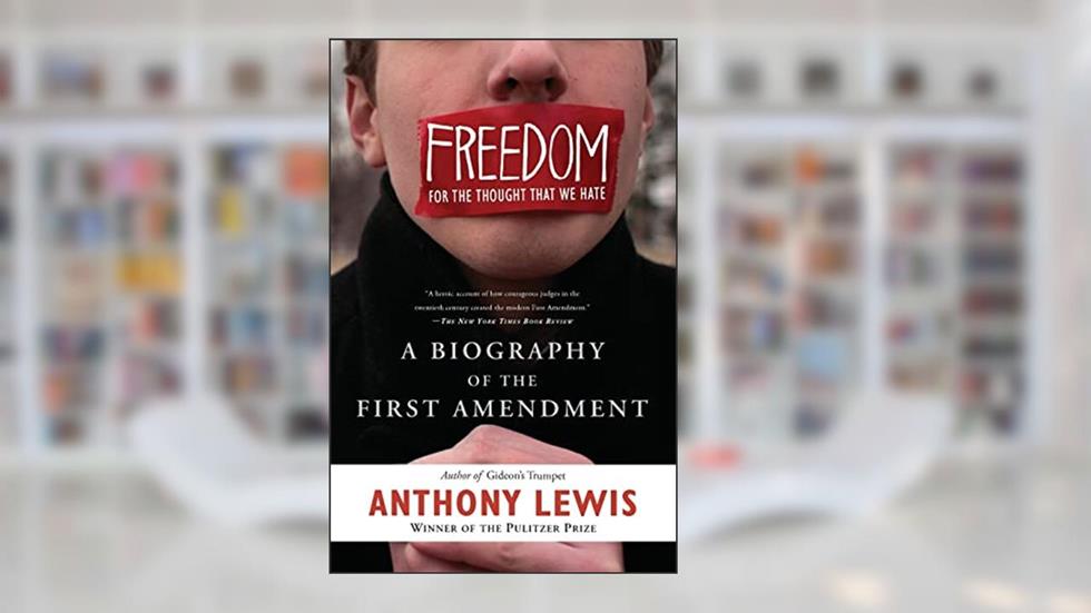 Freedom for the Thought That We Hate: A Biography of the First Amendment, written by Anthony Lewis