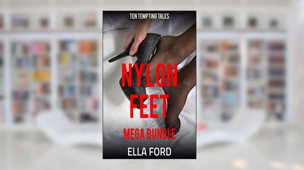 Nylon Feet Mega Bundle: Ten Tempting Tales, written by Ella Ford