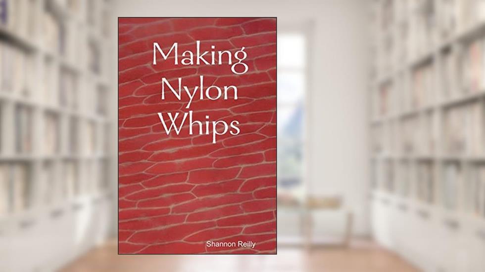 Making Nylon Whips, written by Shannon Reilly
