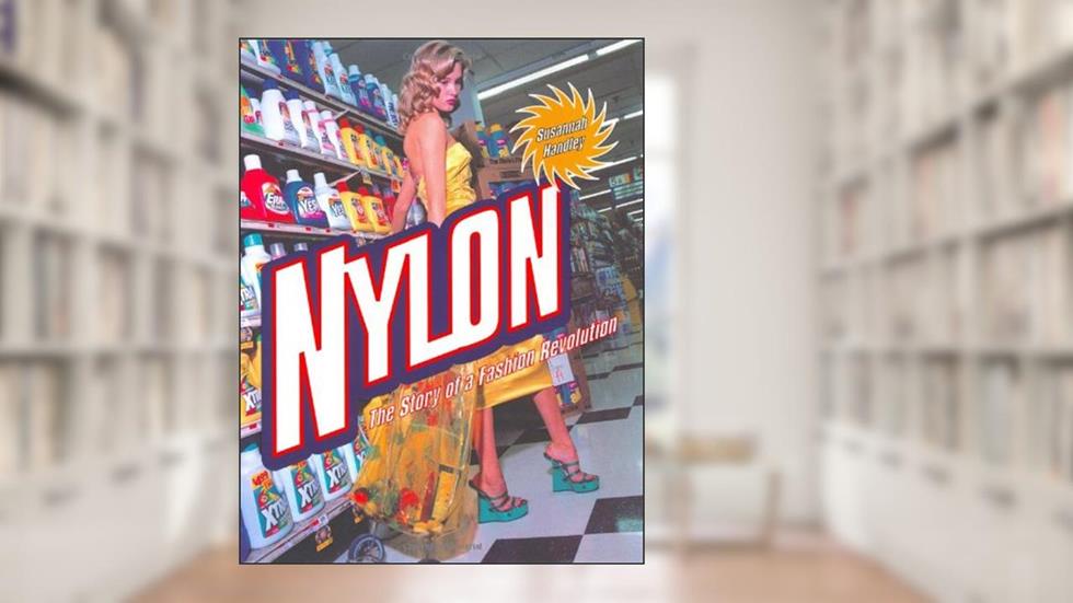 Nylon: The Story of a Fashion Revolution, written by Susannah Handley