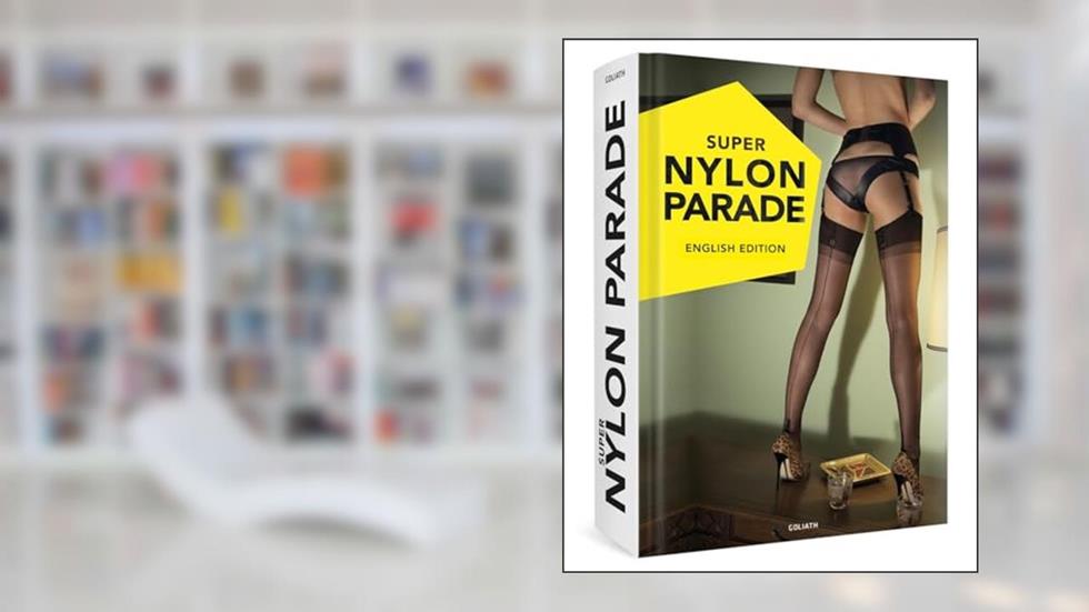 Super Nylon Parade: Women, Legs, and Nylons: English Edition, written by Goliath
