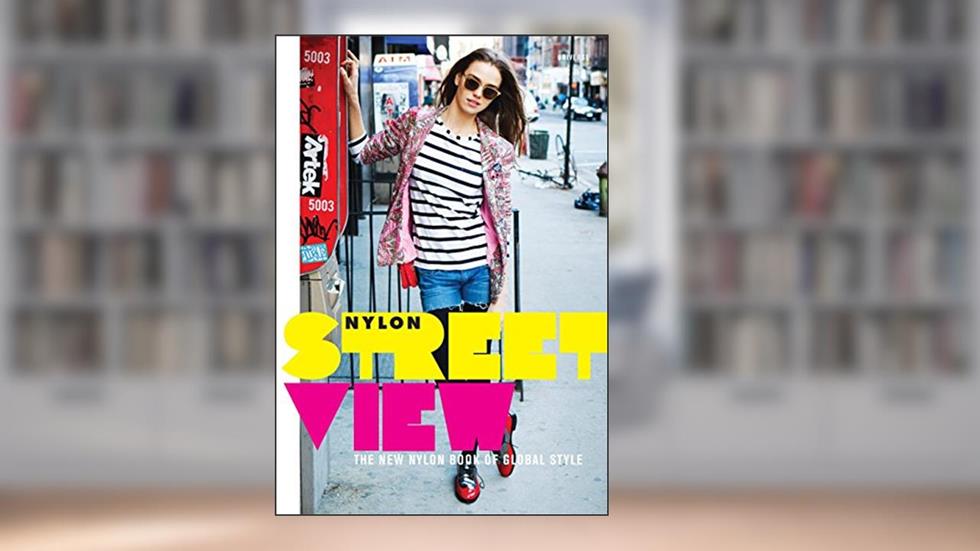 Street View: The New Nylon Book of Global Style, written by Nylon Magazine