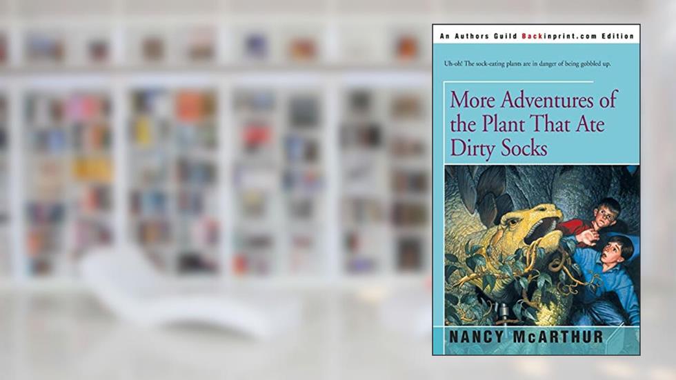More Adventures of the Plant That Ate Dirty Socks, written by Nancy McArthur