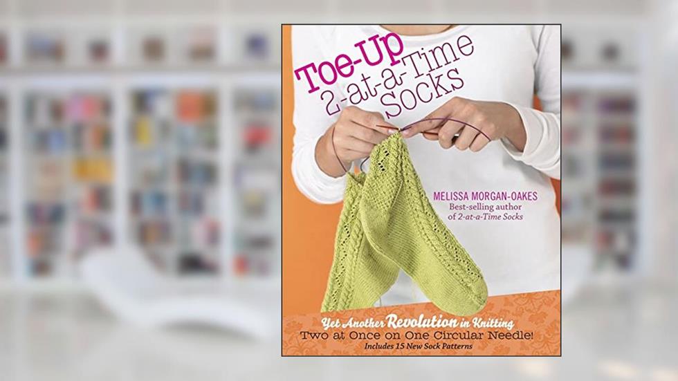 Toe-Up 2-at-a-Time Socks, written by Melissa Morgan-Oakes