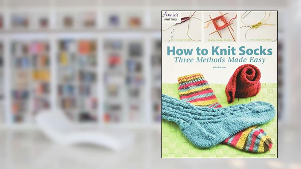 How to Knit Socks: Three Methods Made Easy, written by Edie Eckman
