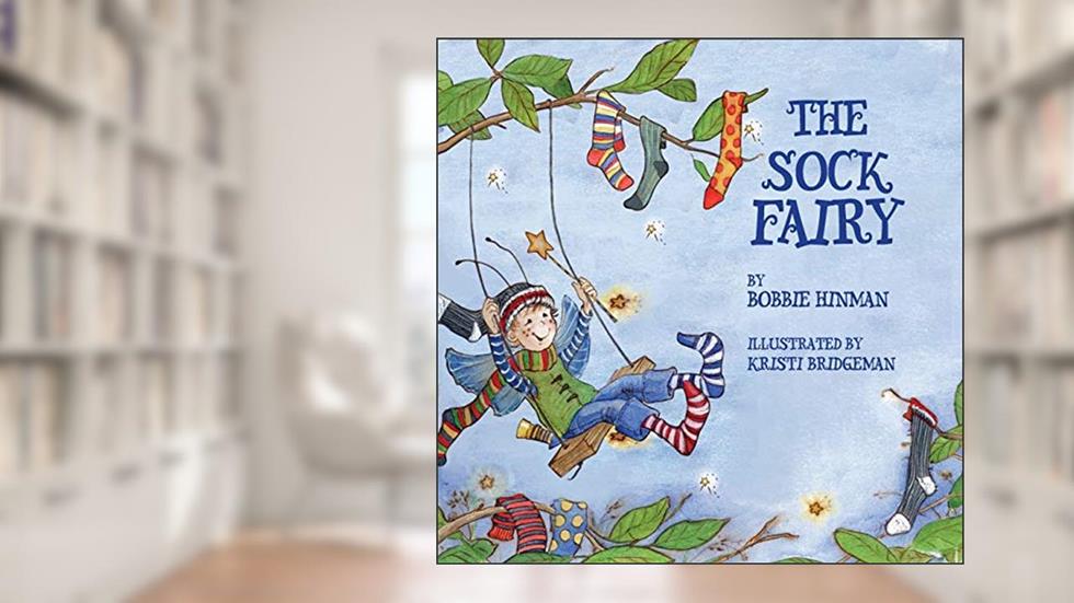 The Sock Fairy: A Humorous and Magical Explanation for Missing Socks, written by Bobbie Hinman