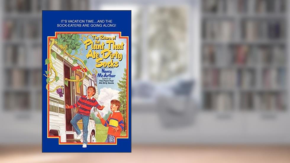 The Return of the Plant That Ate Dirty Socks, written by Nancy Mcarthur