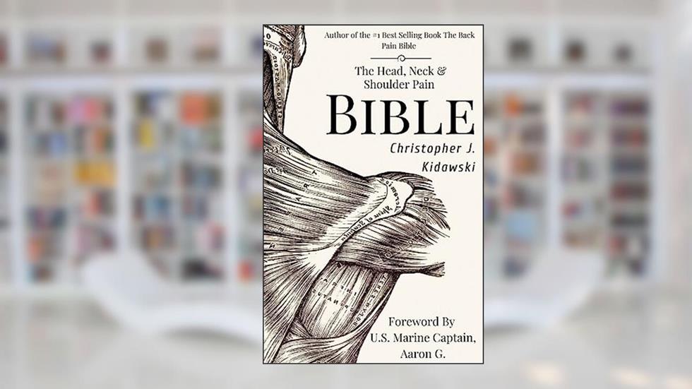 The Head, Neck & Shoulder Pain Bible: A Self-Care Guide To Eliminating Upper Body Pain (The Pain Bibles), written by Christopher J. Kidawski