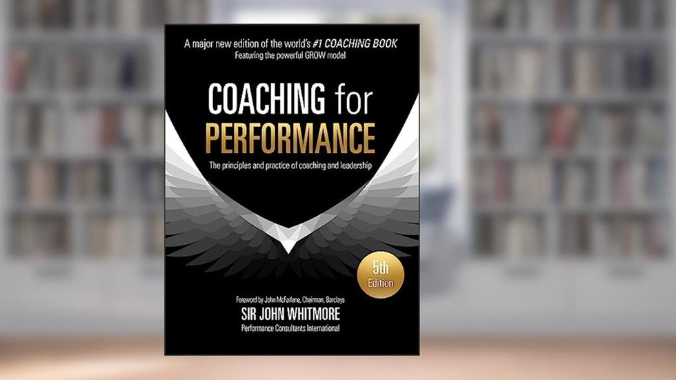 Coaching for Performance Fifth Edition: The Principles and Practice of Coaching and Leadership UPDATED 25TH ANNIVERSARY EDITION, written by Sir John Whitmore