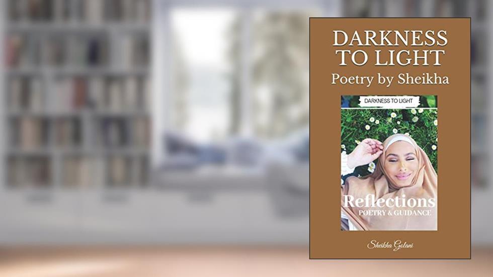 DARKNESS TO LIGHT: Poetry by Sheikha, written by Sheikha Golani