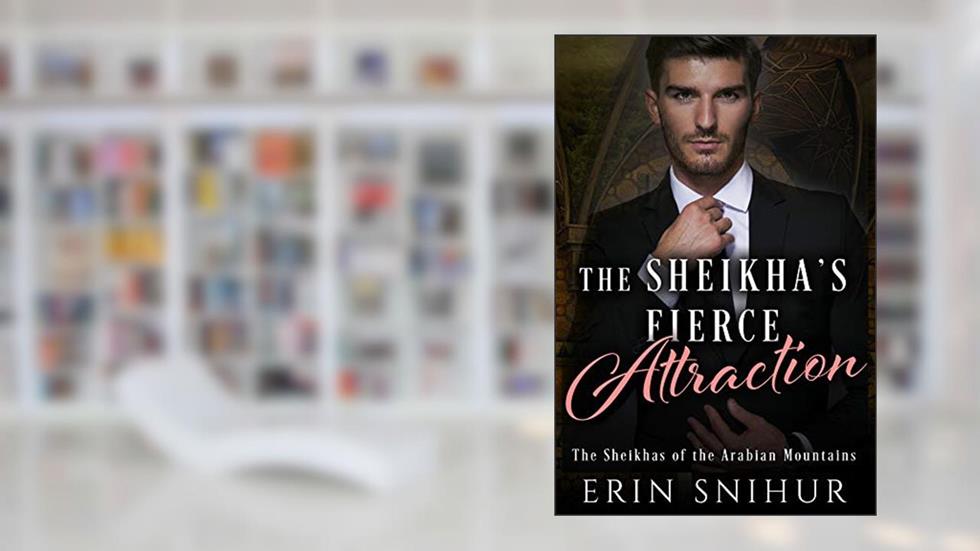 The Sheikha's Fierce Attraction (The Sheikhas of the Arabian Mountains Series Book 4), written by Erin Snihur