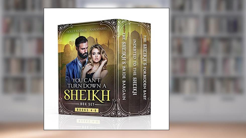 You Can't Turn Down a Sheikh Box Set: Books 4 - 6, written by Holly Rayner; Ana Sparks