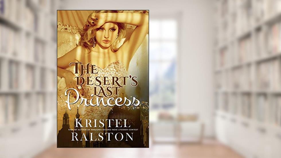 The Desert´s Last Princess: A Standalone Enemies-to-Lovers Romance, written by Kristel Ralston