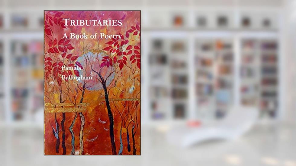 Tributaries: A Book of Poetry, written by Pamala Ballingham