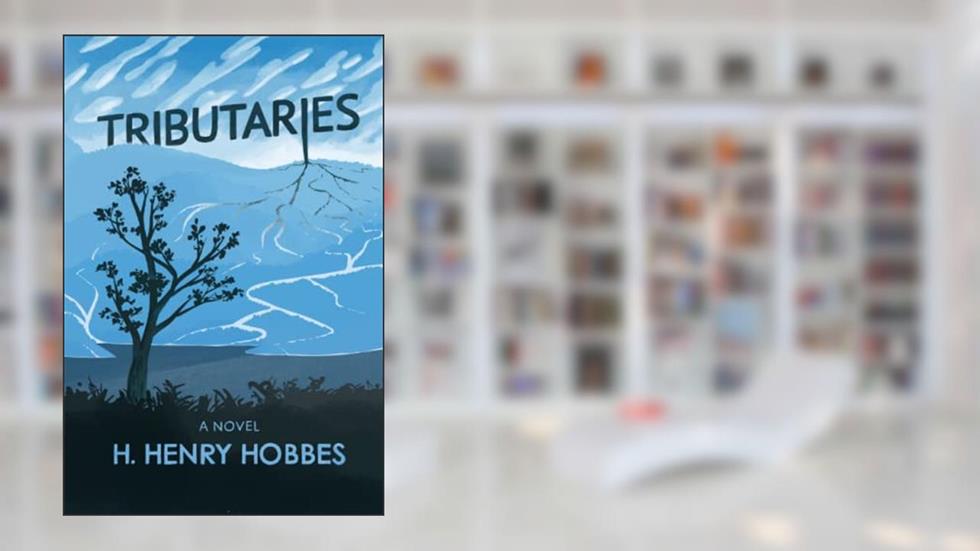 Tributaries: A Novel, written by H. Henry Hobbes