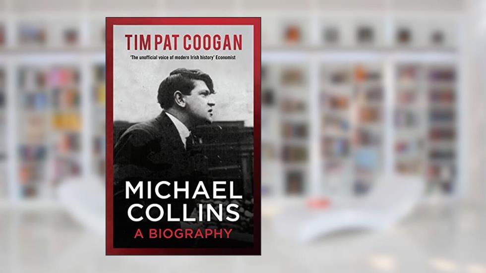 Michael Collins: A Biography, written by Tim Pat Coogan