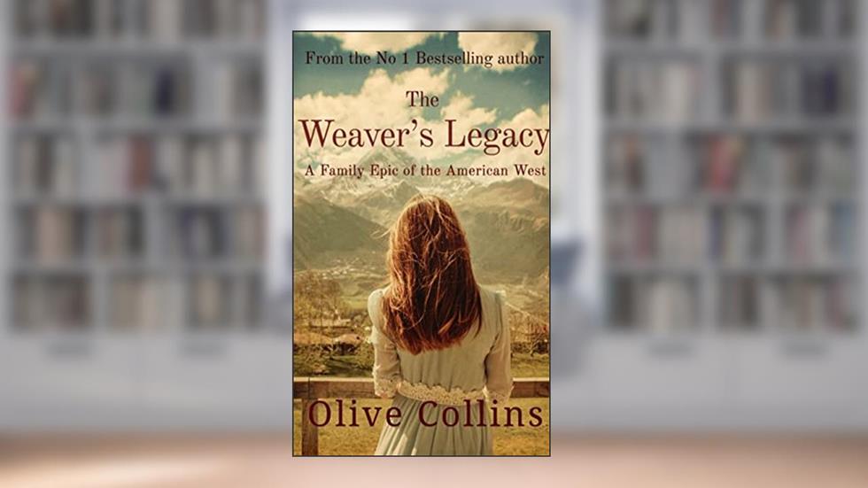 The Weaver's Legacy: A historical epic novel of the American West (The O'Neill Trilogy Book 2), written by Olive Collins