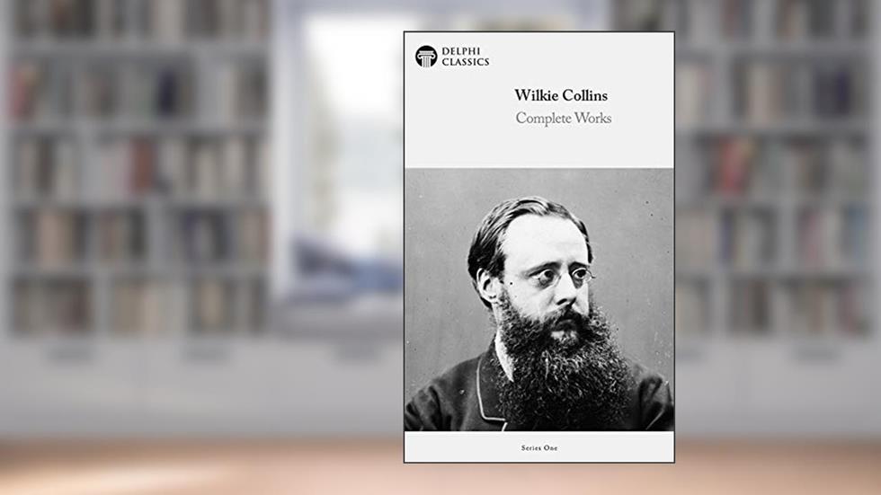 Delphi Complete Works of Wilkie Collins (Illustrated) (Delphi Series One Book 26), written by Wilkie Collins
