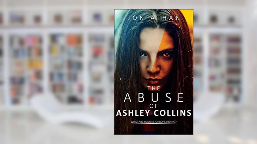 The Abuse of Ashley Collins, written by Jon Athan