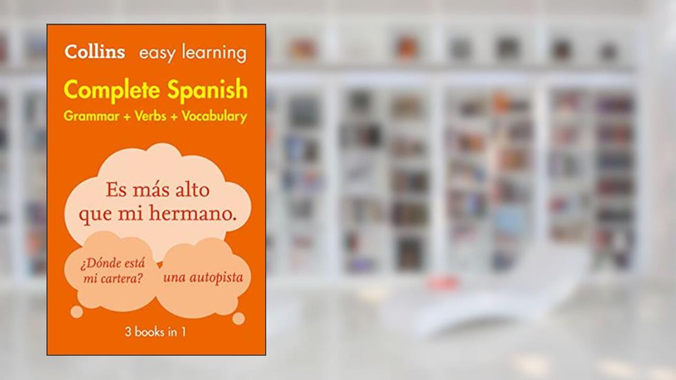 Complete Spanish Grammar Verbs Vocabulary: 3 Books in 1 (Collins Easy Learning), written by Collins Dictionaries
