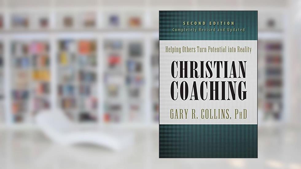 Christian Coaching, Second Edition: Helping Others Turn Potential into Reality, written by Gary Collins