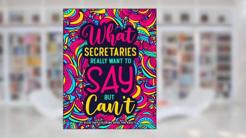 Secretary Coloring Book for Adults: A Funny Appreciation Gift for Secretaries for Stress Relief, written by Siiehesh Publishing