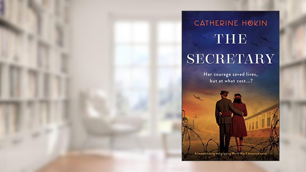 The Secretary: A heartbreaking and gripping World War 2 historical novel, written by Catherine Hokin