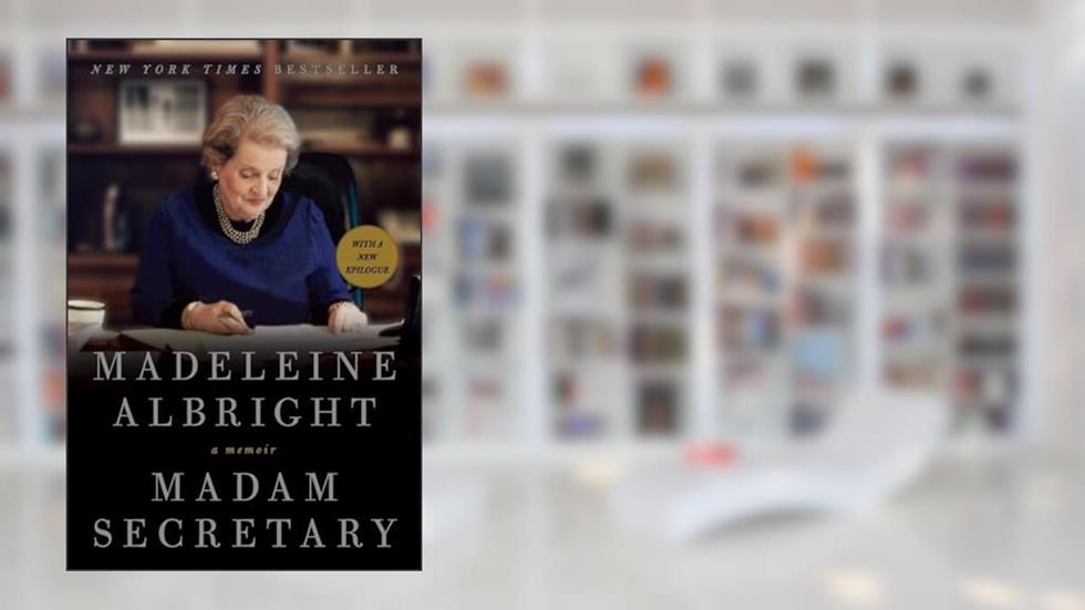 Madam Secretary: A Memoir, written by Madeleine Albright
