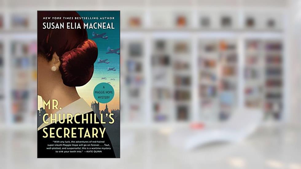 Mr. Churchill's Secretary: A Maggie Hope Mystery, written by Susan Elia Macneal