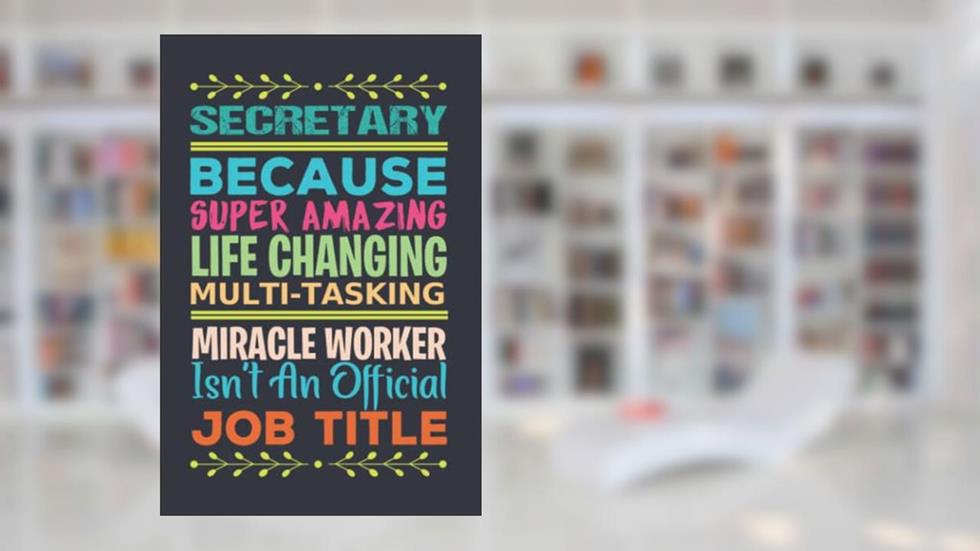 Secretary Gifts: 6x9 Blank Lined notebook journal Funny Appreciation Present Gifts for Women ,Friends, Family or Coworkers., written by Green Maldonado