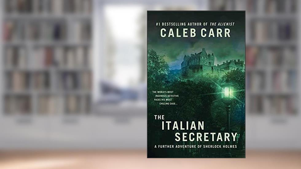The Italian Secretary: A Further Adventure of Sherlock Holmes, written by Caleb Carr