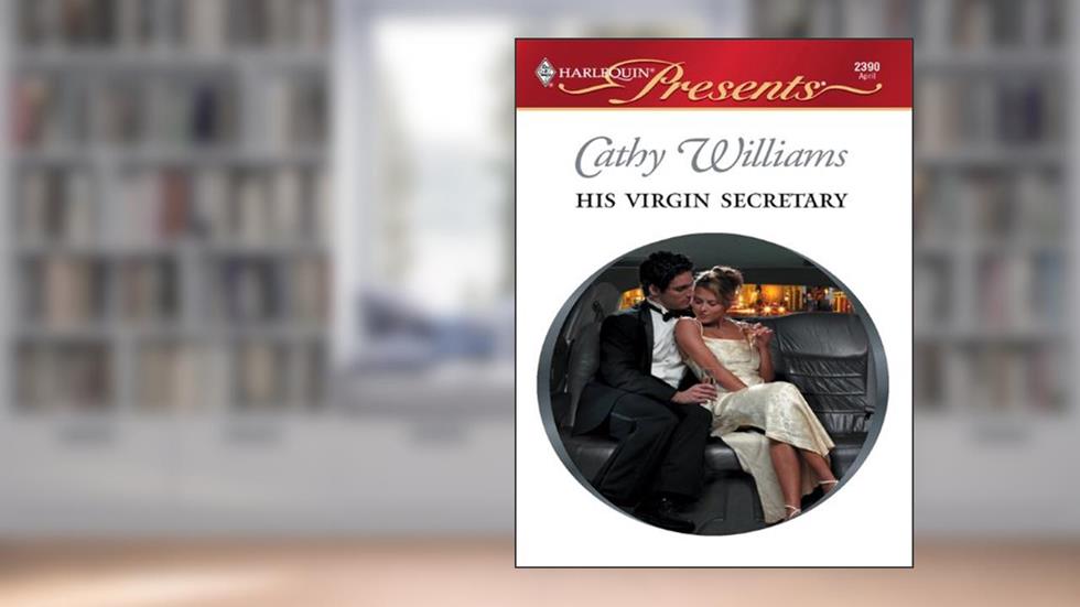 His Virgin Secretary: A Billionaire Boss Romance (In Love with Her Boss Book 5), written by Cathy Williams