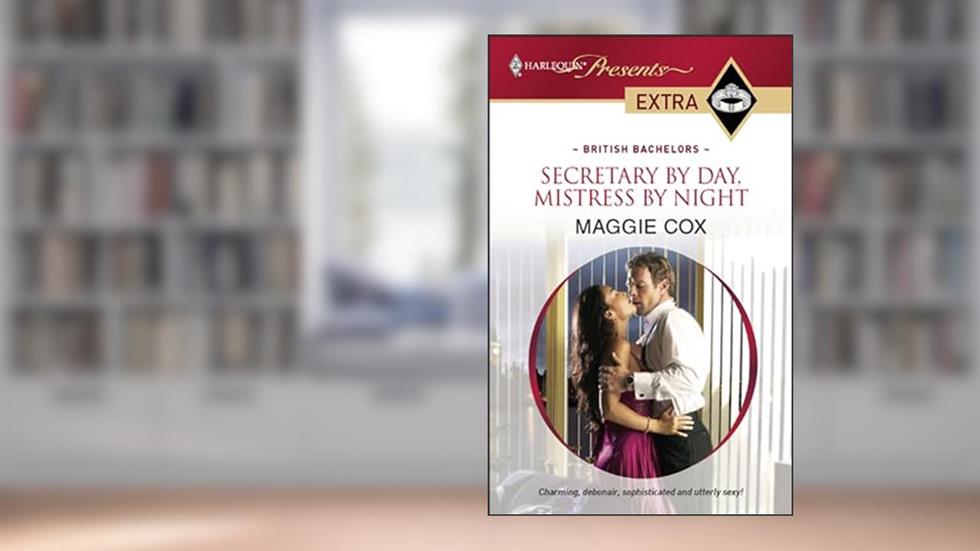 Secretary by Day, Mistress by Night (British Bachelors), written by Maggie Cox