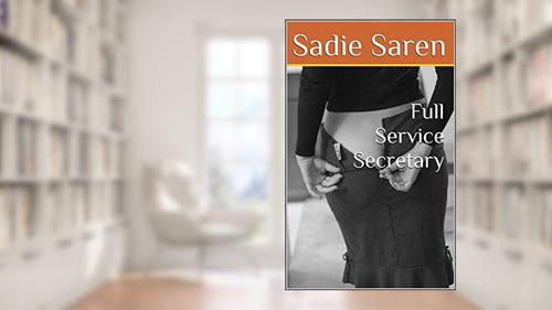 Cover from A Full Service Secretary (Tales of a Full Service Secretary Book 1), written by Sadie Saren