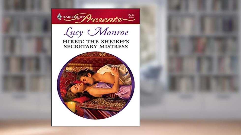 Hired: The Sheik's Secretary Mistress (Royal Brides Book 8), written by Lucy Monroe