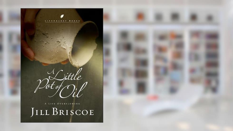 A Little Pot of Oil: A Life Overflowing (LifeChange Books), written by Jill Briscoe