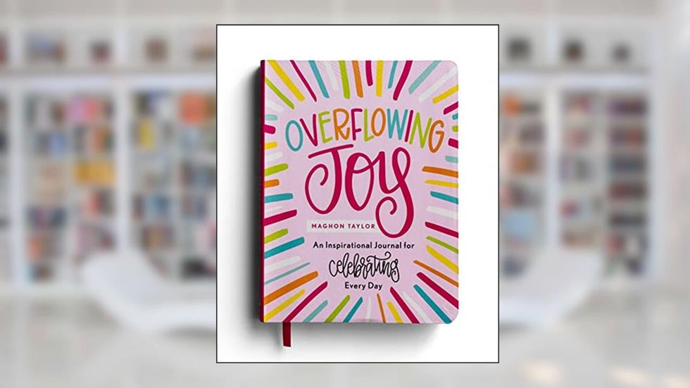 Overflowing Joy: An Inspirational Journal for Celebrating Every Day, written by Maghon Taylor
