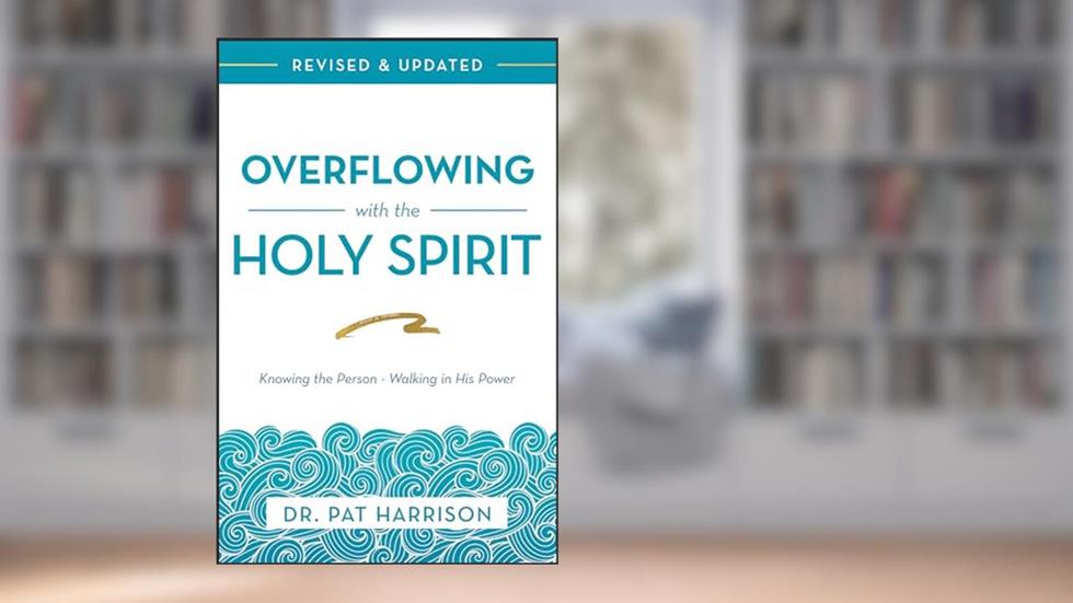 Overflowing with the Holy Spirit: Knowing the Person - Walking in His Power (Revised and Updated), written by Pat Harrison