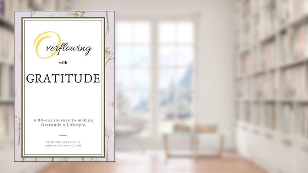 Overflowing: with Gratitude!, written by Gina Low