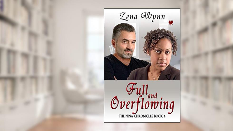 Full and Overflowing (The Nina Chronicles Book 4), written by Zena Wynn