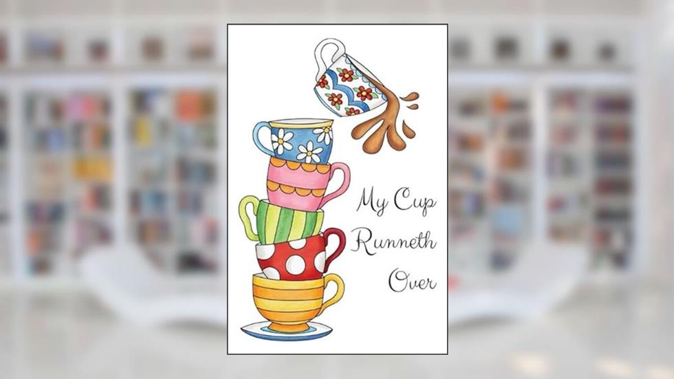 My Cup Runneth Over: Journal Diary Planner, Psalm 23 verse 5, Overflowing Christian Resource Blessing Notebook 6 x 9 inches, written by Wisdom Truth Stationery