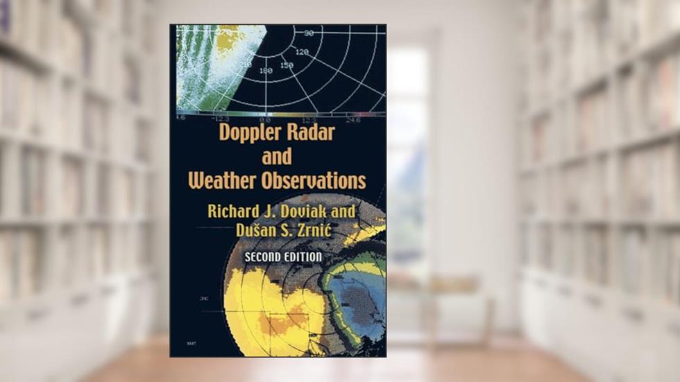 Doppler Radar and Weather Observations: Second Edition (Dover Books on Engineering), written by Richard J. Doviak; Dusan S. Zrnic