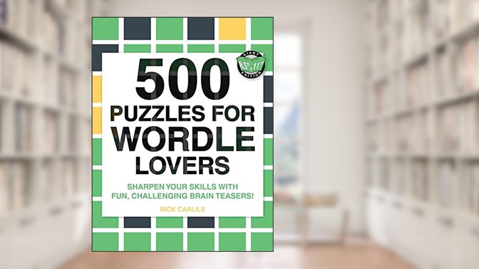 500 Puzzles for Wordle Lovers: Sharpen Your Skills with Fun, Challenging Brain Teasers!, written by Rick Carlile