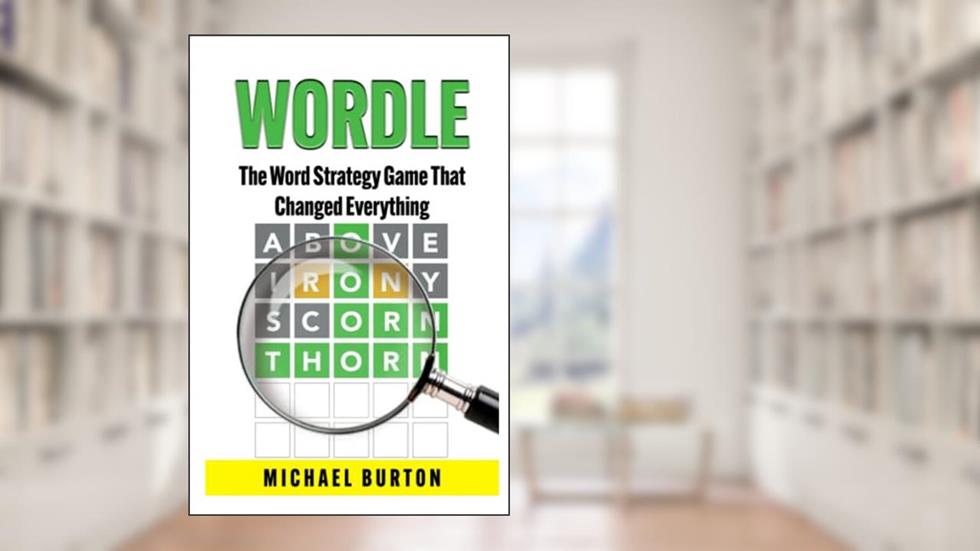 Wordle: The Word Strategy Game That Changed Everything, written by Michael Burton