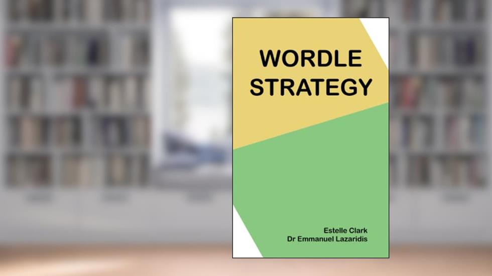 Wordle Strategy: A Handbook for Puzzlers, written by Estelle J Clark; Dr Emmanuel N Lazaridis