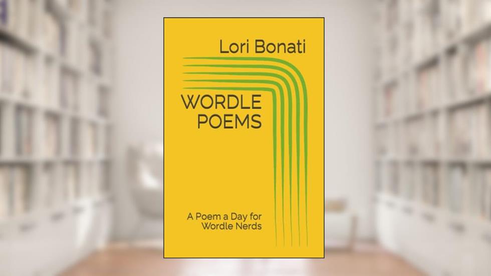 WORDLE POEMS: A Poem a Day for Wordle Nerds, written by Lori Bonati