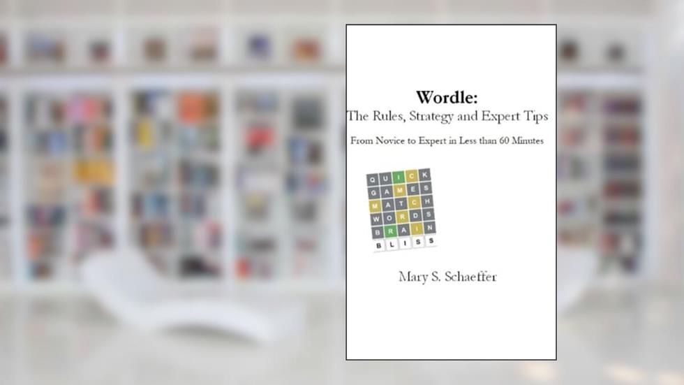 Wordle: The Rules, Strategy and Expert Tips: From Novice to Expert in Less than 60 Minutes, written by Mary   S. Schaeffer
