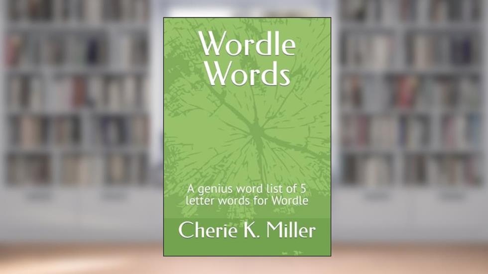 Wordle Words: A genius word list of 5 letter words for Wordle, written by Cherie K. Miller