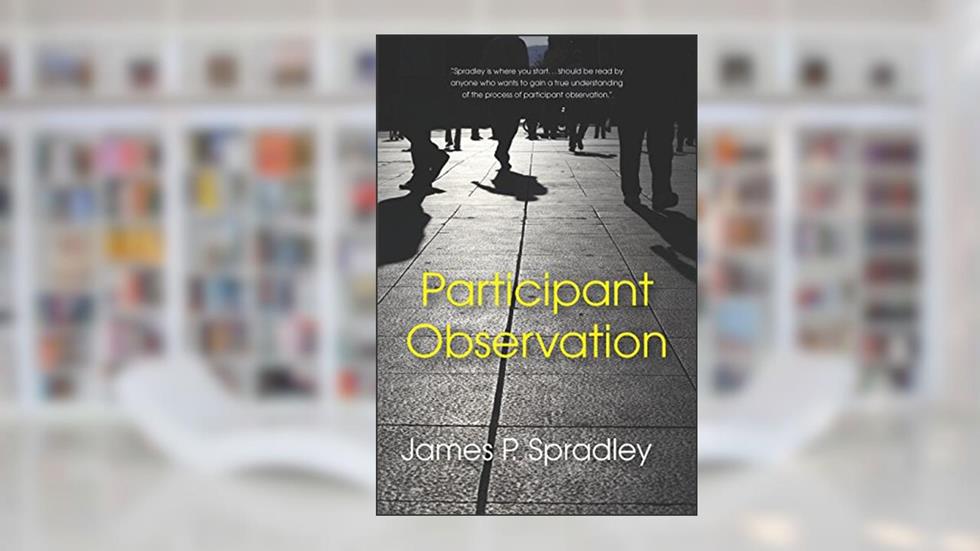 Participant Observation, written by James P. Spradley
